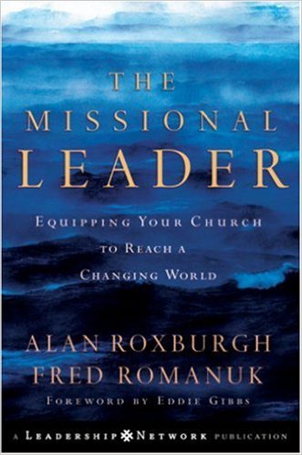 The cover of The Missional Leader: Equipping Your Church to Reach a Changing World Here