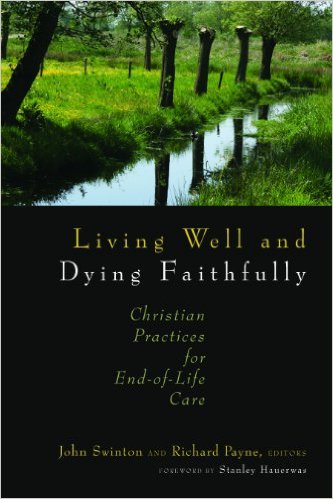 The cover of Living Well and Dying Faithfully: Christian Practices for End-of-Life Care Here