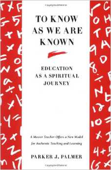 The cover of To Know As We Are Known: Education as a Spiritual Journey Here