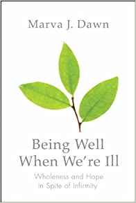 The cover of Being Well When We're Ill: Wholeness and Hope in Spite of Infirmity Here