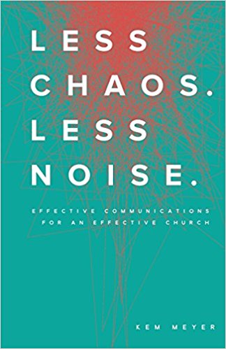 The cover of Less Chaos. Less Noise: Effective Communications for an Effective Church Here